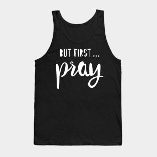 BUT FIRST PRAY Tank Top